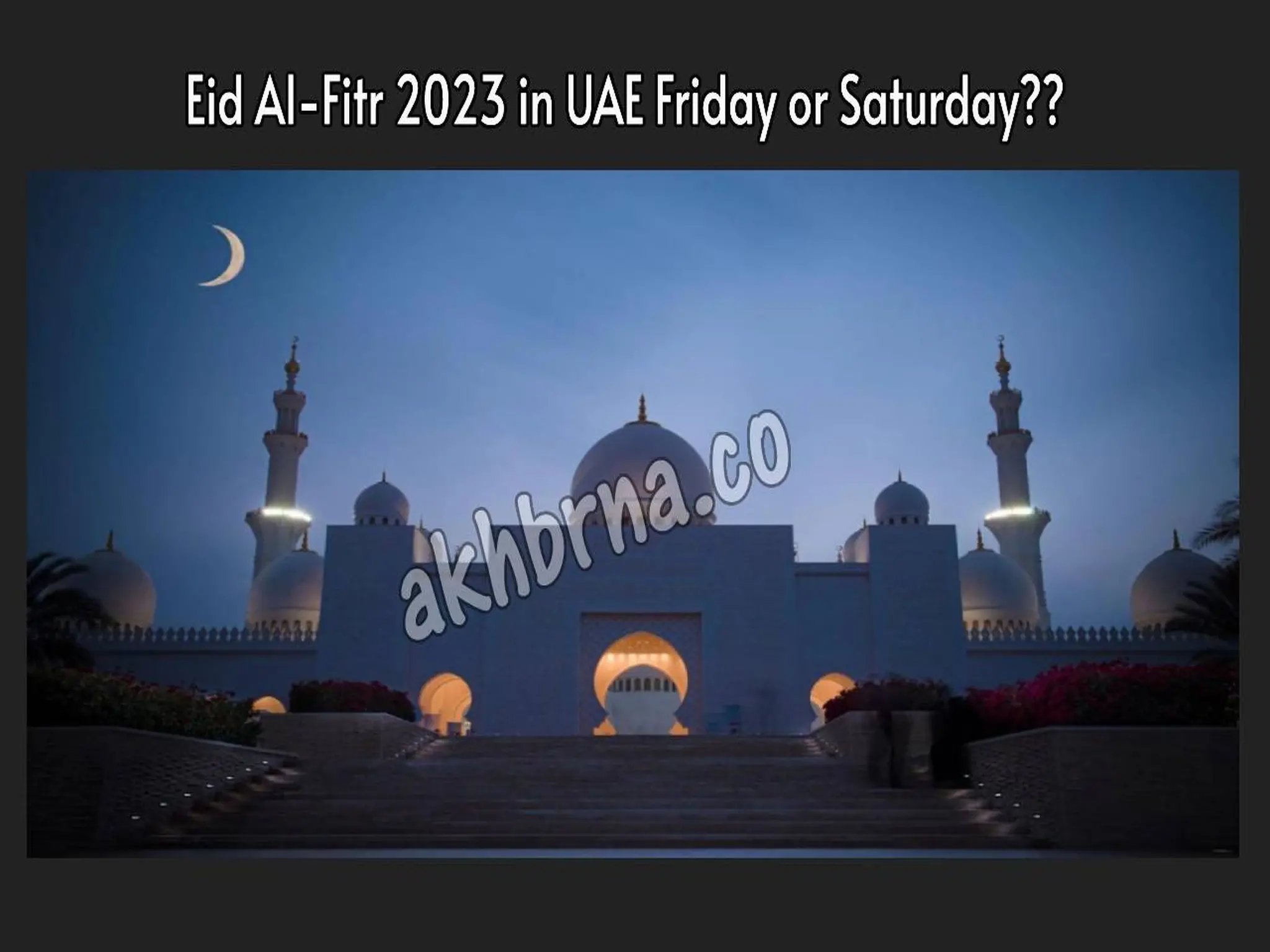 Eid Al-Fitr 2023 in UAE Is it Friday or Saturday?