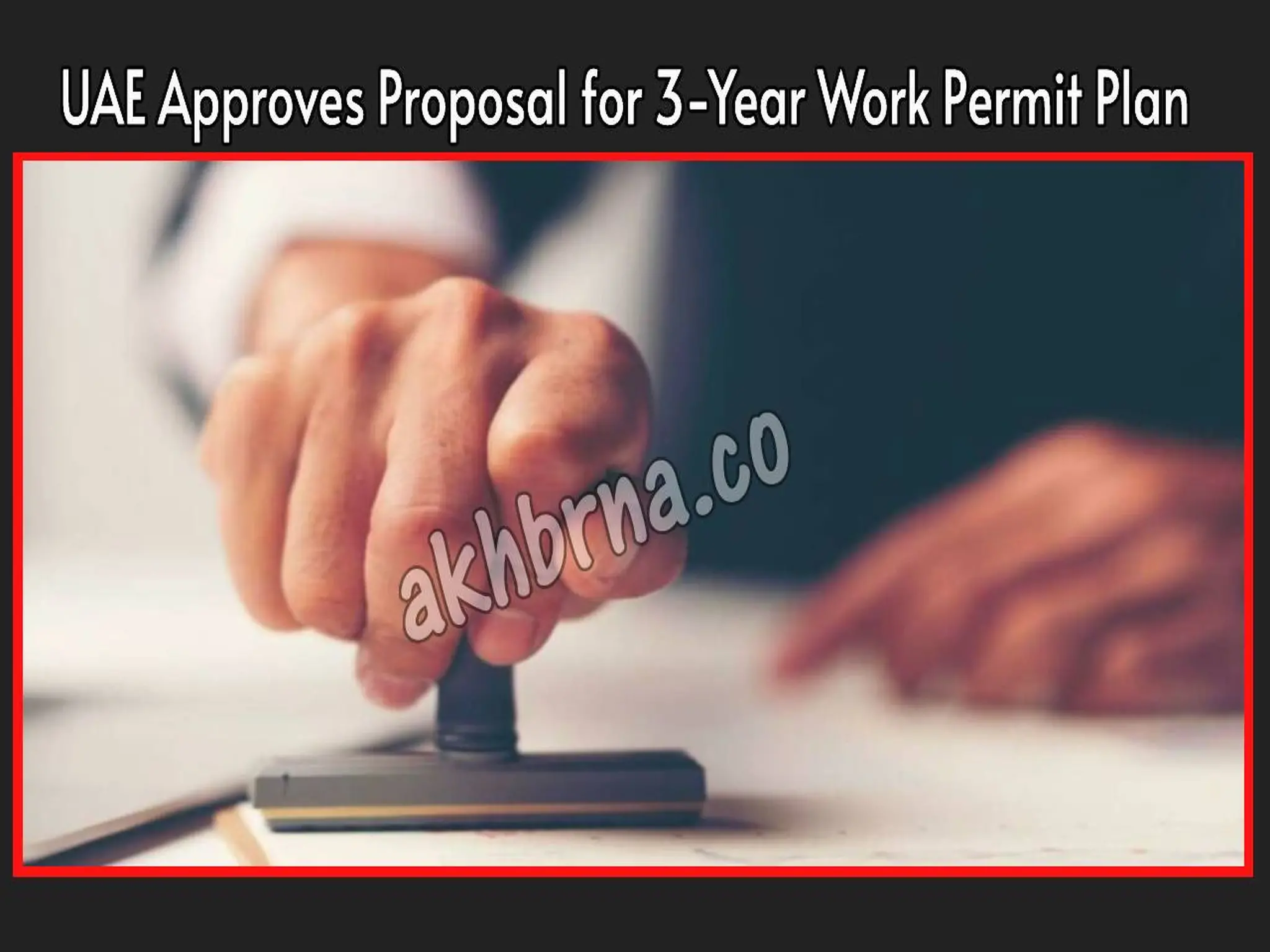 UAE Approves New Proposal for 3-Year Work Permit Plan 