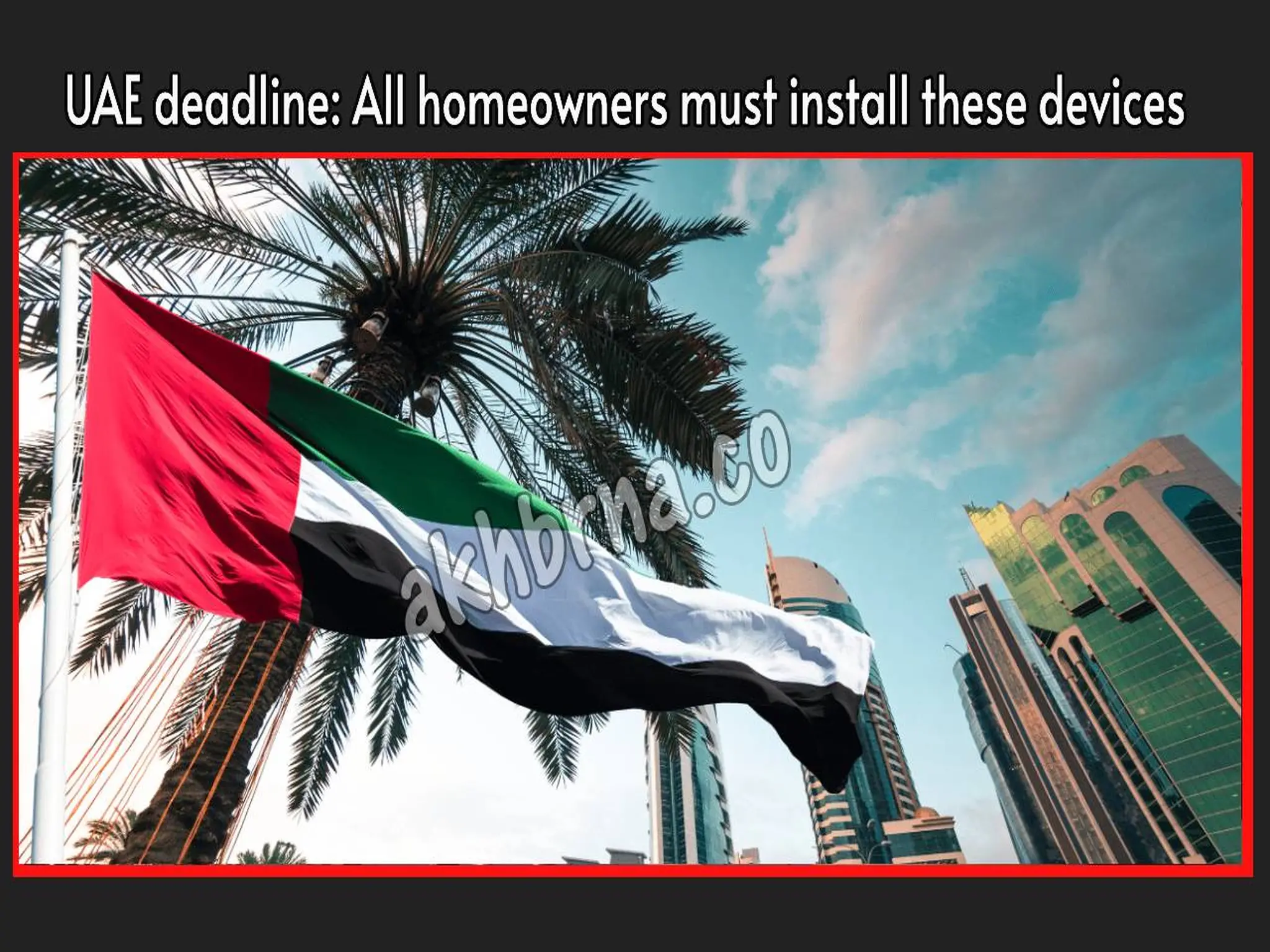 UAE deadline: All homeowners must install these devices