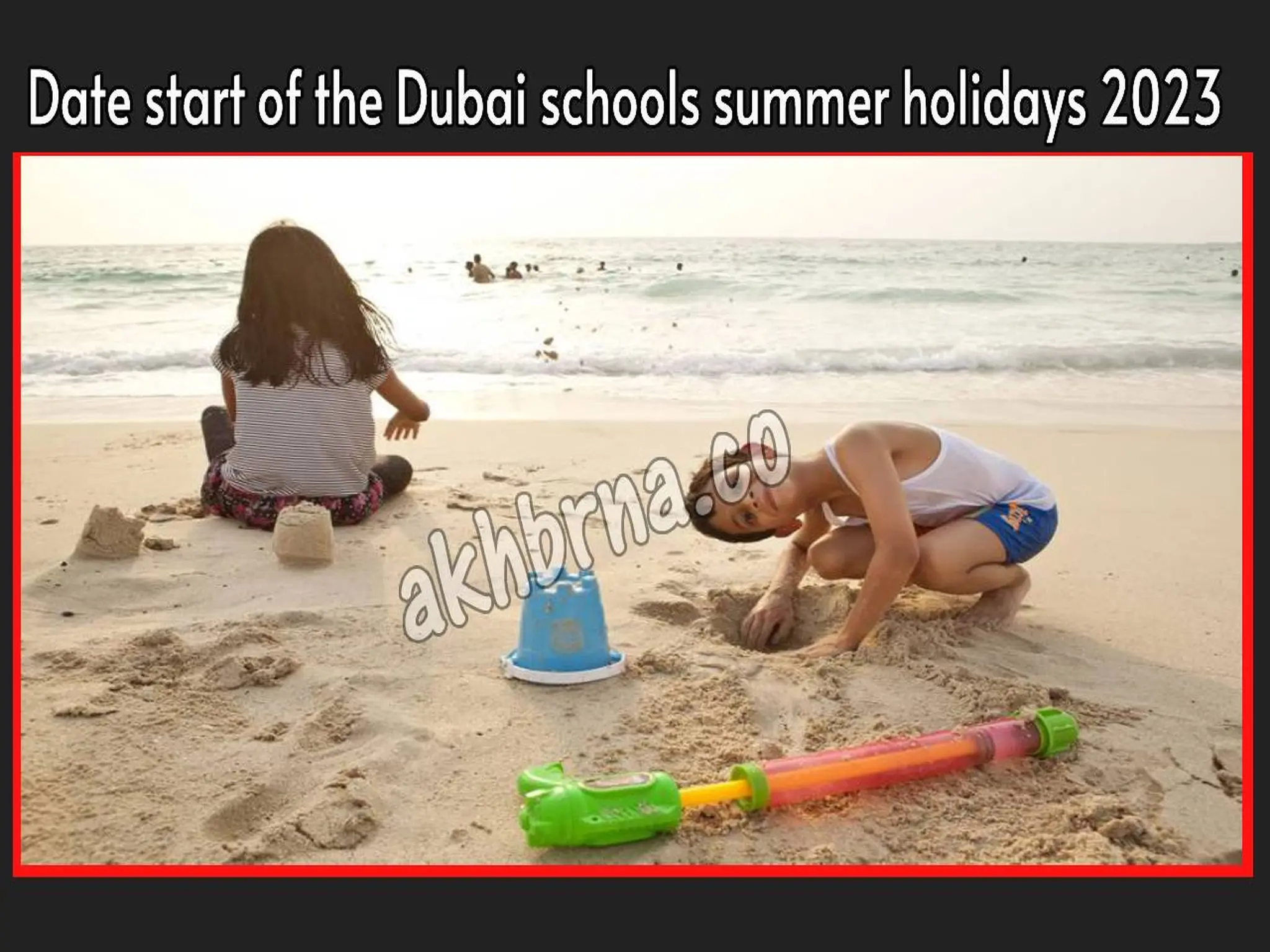 Date start of the Dubai schools summer holidays 2023