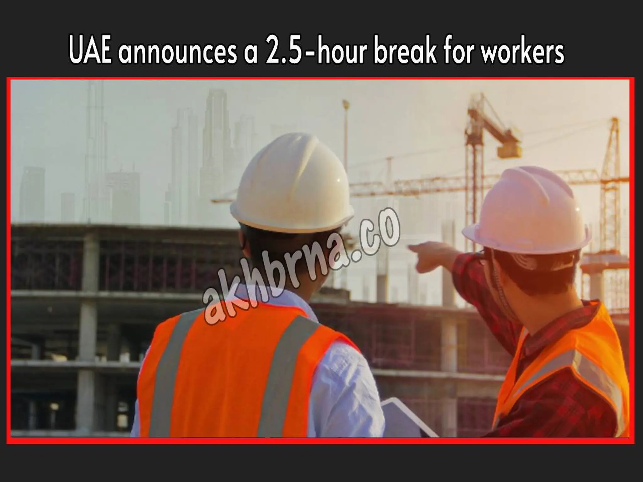 UAE announces a 2.5-hour break for workers from June 15 2023