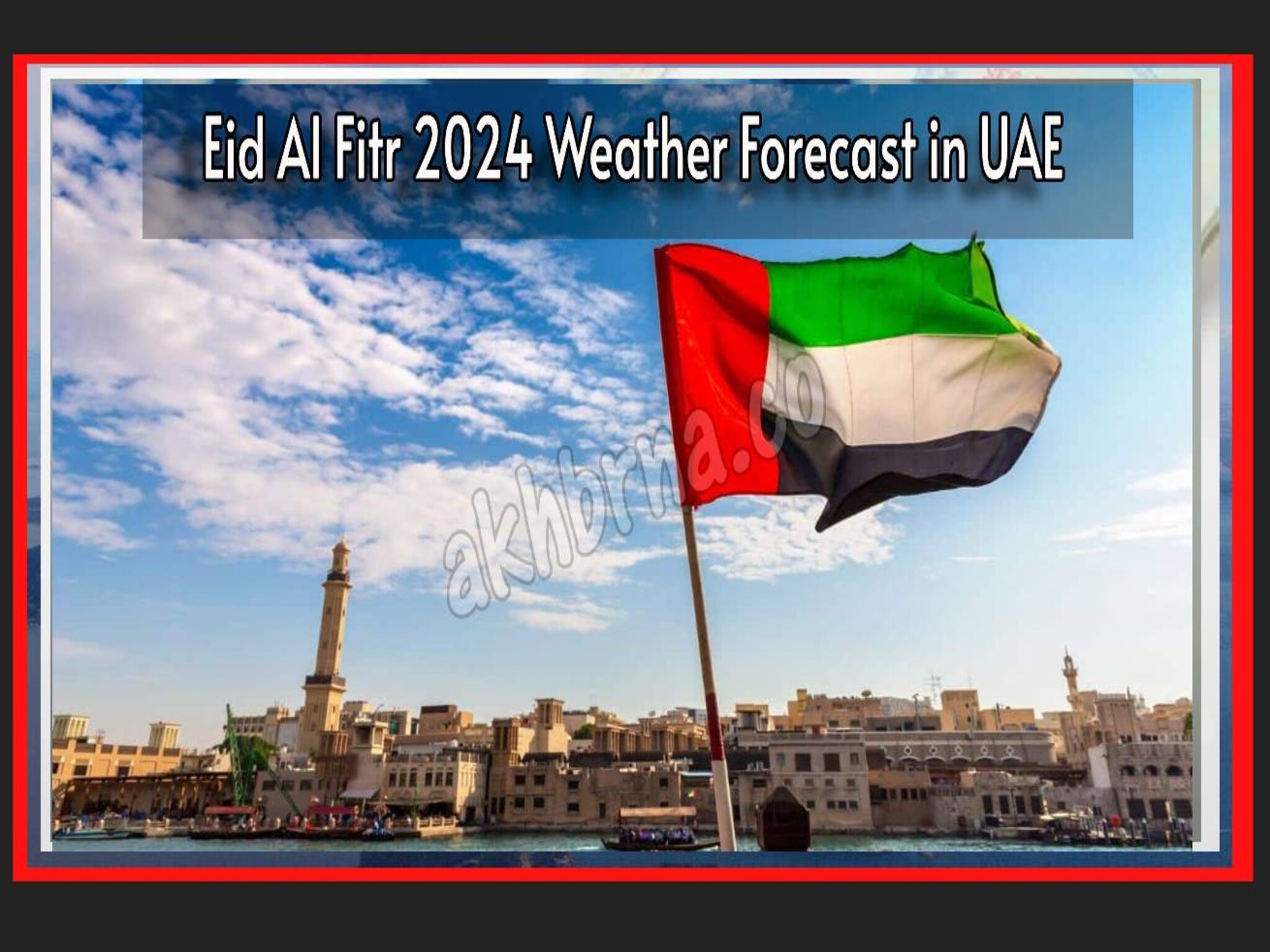 Eid Al Fitr 2024 Weather Forecast in UAE .. Will it rain?