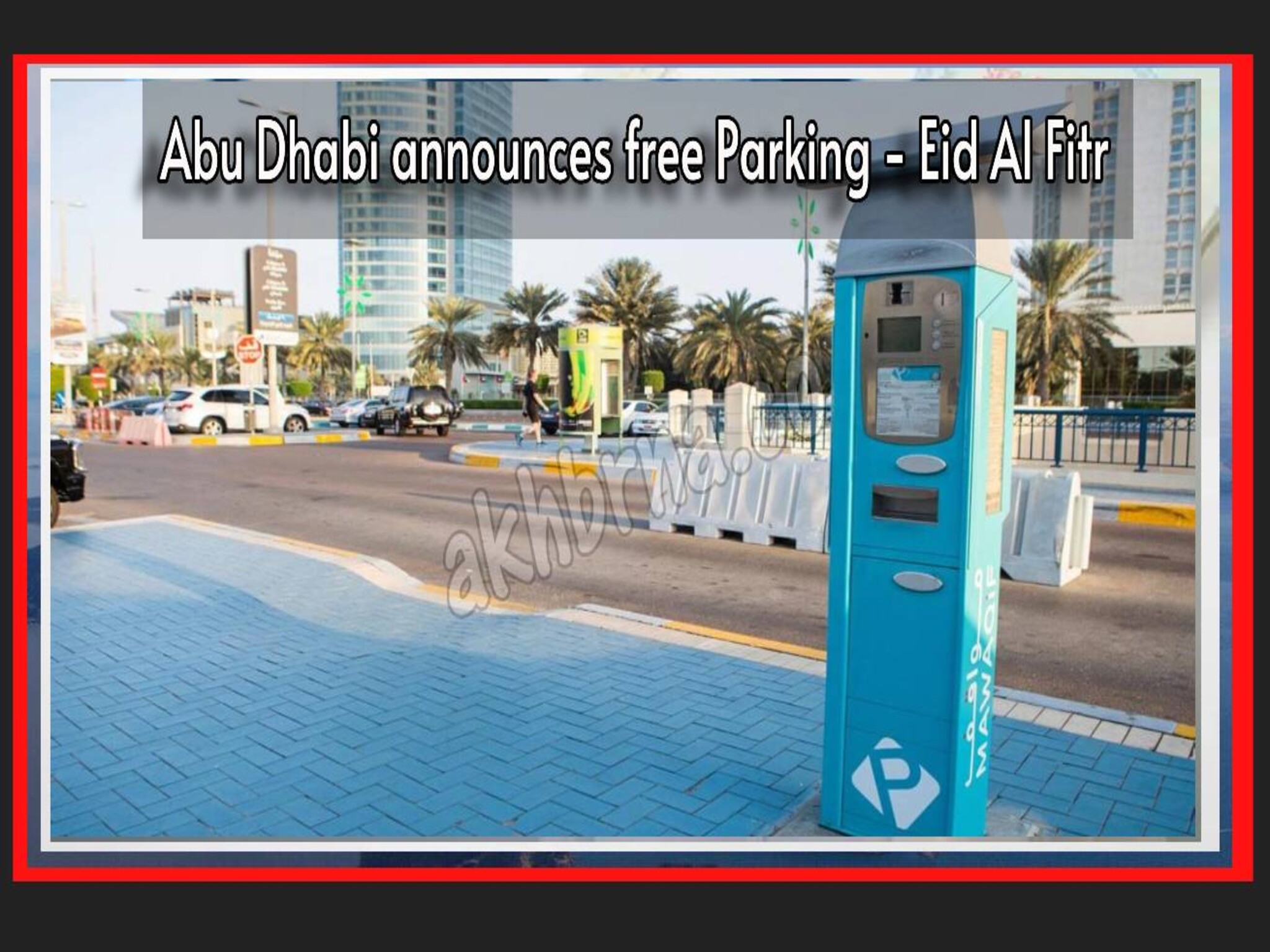 Abu Dhabi announces free Parking during the Eid Al Fitr 2024 holiday in UAE